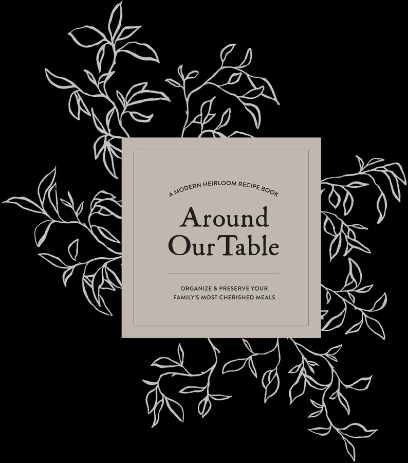 17. Around Our Table Heirloom Recipe Book